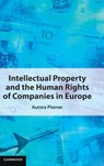 Intellectual Property and the Human Rights of Companies in Europe - Aurora (University of Bristol) Plomer - 9781108841771