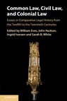 Common Law, Civil Law, and Colonial Law - William (University of St Andrews Eves ; John (University of St Andrews Hudson ; Ingrid (University of Cambridge) Ivarsen - 9781108925129