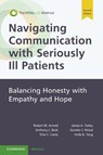 Navigating Communication with Seriously Ill Patients - Robert M. (The University of Pittsburgh School of Medicine Arnold ; Anthony L. (University of Washington Medical Center) Back ; Elise C. (Mayo Clinic Carey ; James A. (Dana-Farber Cancer Institute Tulsky - 9781108925853