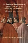 The Italian Renaissance and the Origins of the Modern Humanities - Christopher S. (The Johns Hopkins University Celenza - 9781108970419