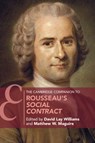 The Cambridge Companion to Rousseau's Social Contract - David Lay (DePaul University Williams ; Matthew W. (DePaul University Maguire - 9781108970594