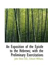 An Exposition of the Epistle to the Hebrews; With the Preliminary Exercitations - OWEN,  John ; Williams, Edward ("Centre de Recherches Petrographiques et Chimiques (CRPG)" Centre de Recherches P?trographiques et Chimiques (CRPG) Centre de Recherches P?trographiques et Chimiques (CRPG) Centre de Recherches P?trographiques et Chimiques (CRPG)) - 9781115706261