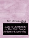 Modern Christianity or the Plain Gospel Modernly Expounded - PETERS,  John P - 9781116691375