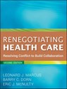 Renegotiating Health Care - Leonard J. Marcus ; Barry C. Dorn ; Eric J. McNulty - 9781118021576
