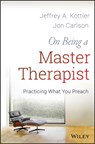 On Being a Master Therapist - Jeffrey A. Kottler ; Jon Carlson - 9781118225813