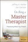 On Being a Master Therapist - Jeffrey A. Kottler ; Jon Carlson - 9781118282410