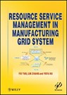 Resource Service Management in Manufacturing Grid System - Fei Tao ; Lin Zhang ; Yefa Hu - 9781118287750