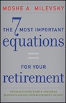 The 7 Most Important Equations for Your Retirement - Moshe A. Milevsky - 9781118294512