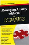 Managing Anxiety with CBT For Dummies - Graham C. Davey ; Kate Cavanagh ; Fergal Jones ; Lydia Turner ; Adrian Whittington - 9781118366080