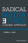 Radical Media Ethics - Stephen J. A. Ward - 9781118477601