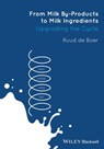 From Milk By-Products to Milk Ingredients - Ruud de Boer - 9781118598702