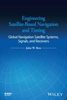 Engineering Satellite-Based Navigation and Timing - John W. (The MITRE Corporation) Betz - 9781118615973