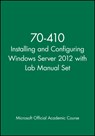 70-410 Installing and Configuring Windows Server 2012 with Lab Manual Set - Microsoft Official Academic Course - 9781118656174