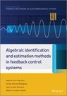 Algebraic Identification and Estimation Methods in Feedback Control Systems - John Cortés Romero ; Alberto Luviano Juárez ; Hebertt Sira-Ramírez ; Carlos García Rodríguez - 9781118730584