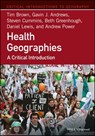 Health Geographies - Tim Brown ; Gavin J. Andrews ; Steven Cummins ; Beth Greenhough ; Daniel Lewis ; Andrew Power - 9781118739013