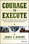 Courage to Execute - James D. Murphy - 9781118790090