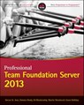Professional Team Foundation Server 2013 - Steven St. Jean ; Damian Brady ; Ed Blankenship ; Martin Woodward ; Grant Holliday - 9781118836316