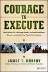Courage to Execute - James D. Murphy - 9781118841303