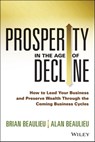 Prosperity in The Age of Decline - Brian Beaulieu ; Alan Beaulieu - 9781118933213