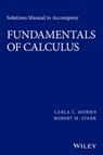 Solutions Manual to accompany Fundamentals of Calculus - Carla C. Morris ; Robert M. Stark - 9781119015482