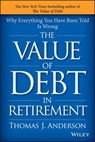 The Value of Debt in Retirement - Thomas J. Anderson - 9781119020004