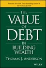 The Value of Debt in Building Wealth - Thomas J. Anderson - 9781119049296