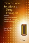 Closed-form Solutions for Drug Transport through Controlled-Release Devices in Two and Three Dimensions - Laurent Simon ; Juan Ospina - 9781119055952
