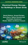 Electrical Energy Storage for Buildings in Smart Grids - Christophe Saudemont ; Arnaud Davigny ; Sabine Kazmierczak ; Dhaker Abbes ; Hervé Barry ; Bruno François ; Benoît Robyns - 9781119058663