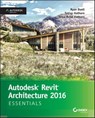 Autodesk Revit Architecture 2016 Essentials - Ryan Duell ; Tobias Hathorn ; Tessa Reist Hathorn - 9781119059561