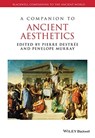 COMPANION TO ANCIENT AESTHETICS - PIERRE DESTRE - 9781119063919