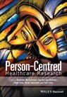 Person-Centred Healthcare Research - Brendan (University of Ulster) McCormack ; Sandra van Dulmen ; Hilde Eide - 9781119099604