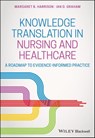 Knowledge Translation in Nursing and Healthcare - Margaret B. Harrison ; Ian D. Graham - 9781119123323