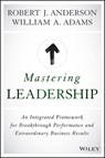 Mastering Leadership - Robert J. Anderson ; William A. Adams - 9781119147213