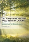 CBT for Psychological Well-Being in Cancer - Mark Carlson - 9781119161448