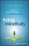 Living Mindfully - Gary Heads - 9781119163244