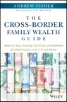 The Cross-Border Family Wealth Guide - Andrew (University of Washington) Fisher - 9781119234272