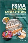 FSMA and Food Safety Systems - Jeffrey T. Barach - 9781119258124