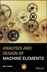 Analysis and Design of Machine Elements - Wei Jiang - 9781119276104