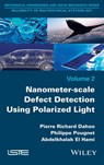 Nanometer-scale Defect Detection Using Polarized Light - Philippe Pougnet ; Abdelkhalak El Hami ; Pierre-Richard Dahoo - 9781119329688