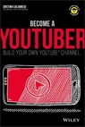 Become a Youtuber: Build Your Own Youtube Channel - Cristina Calabrese - 9781119404200