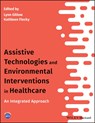 Assistive Technologies and Environmental Interventions in Healthcare - Lynn Gitlow ; Kathleen Flecky - 9781119483229