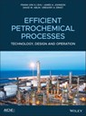 Efficient Petrochemical Processes - Frank (Xin X.) Zhu ; James A. Johnson ; David W. Ablin ; Gregory A. Ernst - 9781119487883