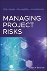 Managing Project Risks - Peter J. Edwards ; Paulo Vaz Serra ; Michael Edwards - 9781119489733