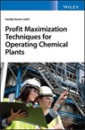 Profit Maximization Techniques for Operating Chemical Plants - Sandip K. Lahiri - 9781119532170