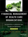 Financial Management of Health Care Organizations - William N. Zelman ; Michael J. McCue ; Noah D. Glick ; Marci S. Thomas - 9781119553861