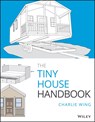 The Tiny House Handbook - Charlie Wing - 9781119581871