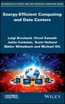 Energy-Efficient Computing and Data Centers - Luigi Brochard ; Vinod Kamath ; Julita Corbalán ; Scott Holland ; Walter Mittelbach ; Michael Ott - 9781119648796