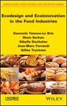 Ecodesign and Ecoinnovation in the Food Industries - Gwenola Yannou-Le Bris ; Hiam Serhan ; Sibylle Duchaine ; Jean-Marc Ferrandi ; Gilles Trystram - 9781119687368