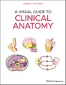 A Visual Guide to Clinical Anatomy - Robert H. Whitaker - 9781119708148