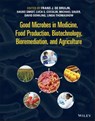 Good Microbes in Medicine, Food Production, Biotechnology, Bioremediation, and Agriculture - Hauke Smidt ; Frans J. de Bruijn ; Luca S. Cocolin ; Michael Sauer ; David N. Dowling ; Linda Thomashow - 9781119762461
